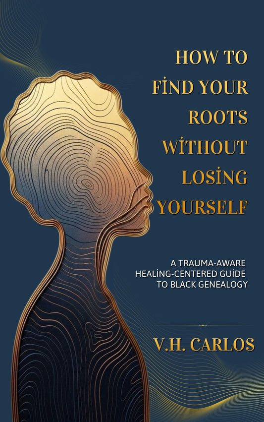 Book cover of How to Find Your Roots Without Losing Yourself by V.H. Carlos: a gold and navy silhouette of a Black woman in profile, drawn in rings like a tree trunk